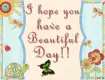 I hope you have a beautiful day