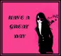 HAVE A GREAT DAY