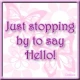 Stopping by to say Hello