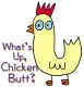 What's up, Chicken Butt?