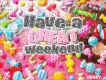 have a great weekend