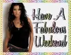 Have A Fabulous Weekend