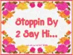 Stoppin By 2 Say Hi