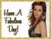 Have A Fabulous Day!