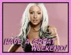Have A Great Weekend!
