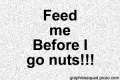 Feed me!