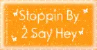 Stoppin By To Say Hey