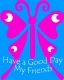 have a good day my friends