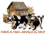 Have A Moo-arvelous Day!