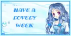 HAVE A LOVELY WEEK
