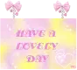 HAVE A LOVELY DAY