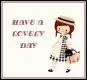 HAVE A LOVELY DAY