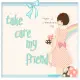take care my friend