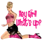 Whats up girl?