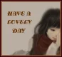 HAVE A LOVELY DAY