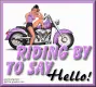 riding by to say hello