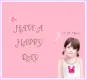 HAVE A HAPPY DAY