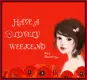 HAVE A LOVELY WEEKEND