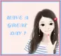 HAVE A GREAT DAY