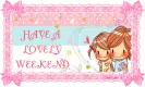 Have A Lovely weekend!