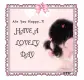 HAVE A LOVELY DAY