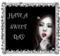 HAVE A SWEET DAY