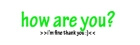 how are you
