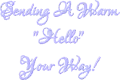 Sending Warm Hello Your Way