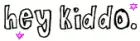 hey kiddo