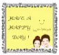 HAVE A HAPPY DAY