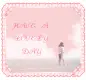 HAVE A LOVELY DAY