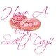 Have A Sweet Day