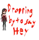 Dropping by to say hi