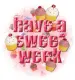 Happy sweet  week!