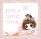 HAVE A LOVELY WEEK