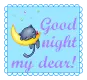 Good Night my dear!
