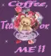 Coffee, Tea or ME!!