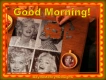 GOOD MORNING