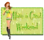Have a great Weekend