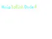 hola tallish dude :)