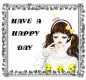 HAVE A HAPPY DAY