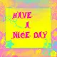 have a nice day