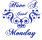 Have a good Monday