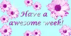 Have a awesome week