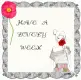 HAVE A LOVELY WEEK