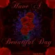 Have A Beautiful Day - Dark Red