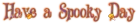 Have a spooky day