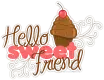 Hello Sweet Friend!