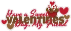 have a sweet valentines day my friend!