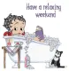 have a relaxing weekend 